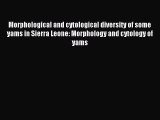 Read Morphological and cytological diversity of some yams in Sierra Leone: Morphology and cytology