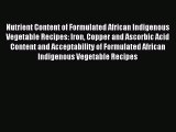 Read Nutrient Content of Formulated African Indigenous Vegetable Recipes: Iron Copper and Ascorbic