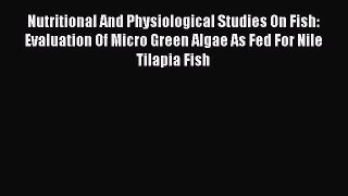 Read Nutritional And Physiological Studies On Fish: Evaluation Of Micro Green Algae As Fed