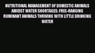 Read NUTRITIONAL MANAGEMENT OF DOMESTIC ANIMALS AMIDST WATER SHORTAGES: FREE-RANGING RUMINANT
