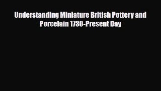 Download ‪Understanding Miniature British Pottery and Porcelain 1730-Present Day‬ Ebook Free