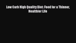 Download Low Carb High Quality Diet: Food for a Thinner Healthier Life PDF Online