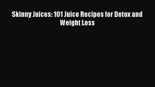 Download Skinny Juices: 101 Juice Recipes for Detox and Weight Loss PDF Free