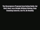 Download The Resurgence Program Easy Eating Guide: Eat Well Heal Lose Weight Without Dieting