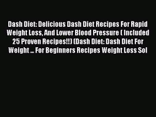 Read Dash Diet: Delicious Dash Diet Recipes For Rapid Weight Loss And Lower Blood Pressure