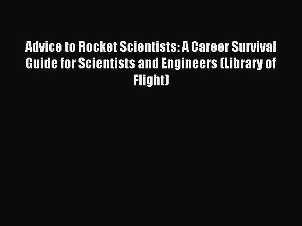 [Download PDF] Advice to Rocket Scientists: A Career Survival Guide for Scientists and Engineers