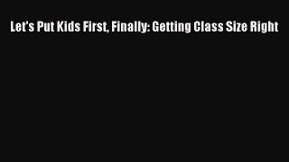 [PDF] Let's Put Kids First Finally: Getting Class Size Right [Read] Online