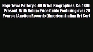 Read ‪Hopi-Tewa Pottery: 500 Artist Biographies Ca. 1800-Present With Value/Price Guide Featuring‬