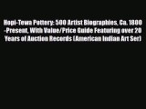 Read ‪Hopi-Tewa Pottery: 500 Artist Biographies Ca. 1800-Present With Value/Price Guide Featuring‬