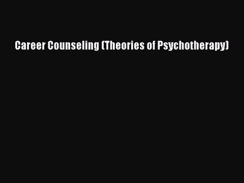 [Download PDF] Career Counseling (Theories of Psychotherapy) PDF Online