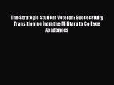 Download The Strategic Student Veteran: Successfully Transitioning from the Military to College