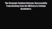 Download The Strategic Student Veteran: Successfully Transitioning from the Military to College