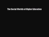 Read The Social Worlds of Higher Education Ebook