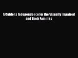 Download A Guide to Independence for the Visually Impaired and Their Families PDF Online