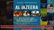 Aljazeera The Story Of The Network That Is Rattling Governments And Redefining Modern