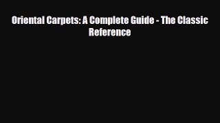 Read ‪Oriental Carpets: A Complete Guide - The Classic Reference‬ Ebook Free