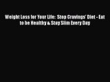 Read Weight Loss for Your Life:  Stop Cravings' Diet - Eat to be Healthy & Stay Slim Every