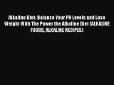 Read Alkaline Diet: Balance Your PH Levels and Lose Weight With The Power the Alkaline Diet