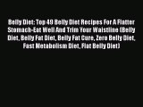 Read Belly Diet: Top 49 Belly Diet Recipes For A Flatter Stomach-Eat Well And Trim Your Waistline