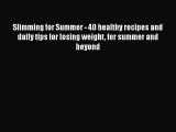 Read Slimming for Summer - 40 healthy recipes and daily tips for losing weight for summer and