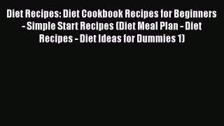 Read Diet Recipes: Diet Cookbook Recipes for Beginners - Simple Start Recipes (Diet Meal Plan