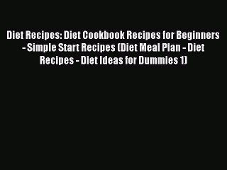 Read Diet Recipes: Diet Cookbook Recipes for Beginners - Simple Start Recipes (Diet Meal Plan