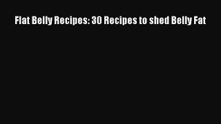Read Flat Belly Recipes: 30 Recipes to shed Belly Fat Ebook Online