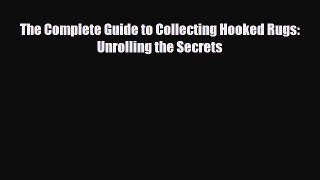 Download ‪The Complete Guide to Collecting Hooked Rugs: Unrolling the Secrets‬ Ebook Free
