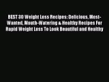 Read BEST 30 Weight Loss Recipes: Delicious Most-Wanted Mouth-Watering & Healthy Recipes For