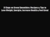 Read 31 Days on Green Smoothies: Recipes & Tips to Lose Weight Energize Increase Health & Feel