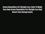 Read Green Smoothies For Weight Loss: How To Make Your Own Green Smoothies For Weight Loss