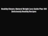 Read Healthy Cheats: Natural Weight Loss Guide Plus 100 Deliciously Healthy Recipes Ebook Free