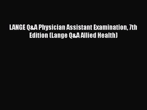 [PDF] LANGE Q&A Physician Assistant Examination 7th Edition (Lange Q&A Allied Health) [Read]