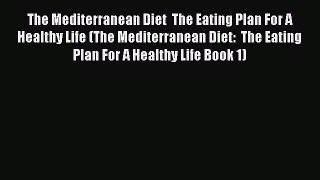 Read The Mediterranean Diet  The Eating Plan For A Healthy Life (The Mediterranean Diet:  The