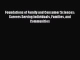 [Download PDF] Foundations of Family and Consumer Sciences: Careers Serving Individuals Families
