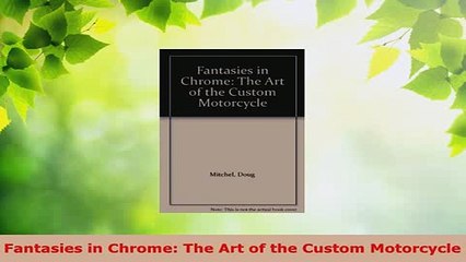 Download  Fantasies in Chrome The Art of the Custom Motorcycle Free Books