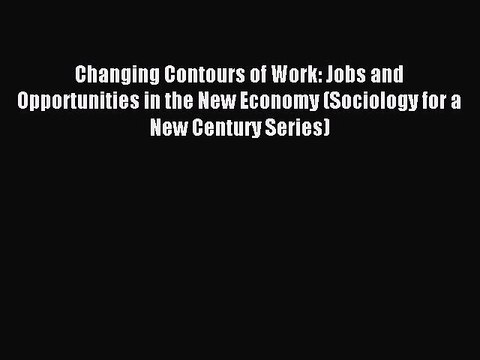 [Download PDF] Changing Contours of Work: Jobs and Opportunities in the New Economy (Sociology