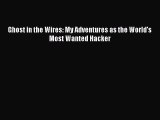 Download Ghost in the Wires: My Adventures as the World's Most Wanted Hacker PDF Free