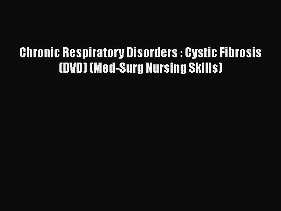 Download Chronic Respiratory Disorders : Cystic Fibrosis (DVD) (Med-Surg Nursing Skills)  Read