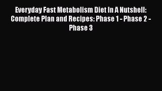 Download Everyday Fast Metabolism Diet In A Nutshell: Complete Plan and Recipes: Phase 1 -