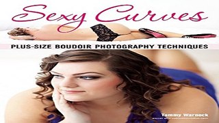 Download Sexy Curves  Plus Size Boudoir Photography Techniques