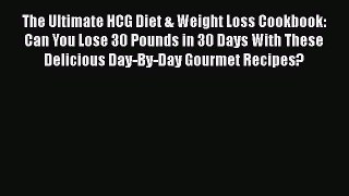 Download The Ultimate HCG Diet & Weight Loss Cookbook: Can You Lose 30 Pounds in 30 Days With