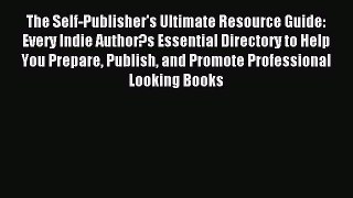 [Download PDF] The Self-Publisher's Ultimate Resource Guide: Every Indie Author?s Essential