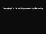 [Download PDF] Tattooing A to Z: A Guide to Successful Tattooing Read Online