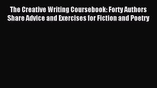 [Download PDF] The Creative Writing Coursebook: Forty Authors Share Advice and Exercises for