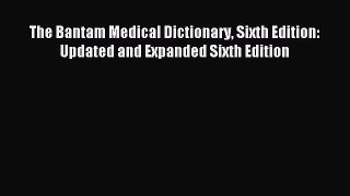 [Download PDF] The Bantam Medical Dictionary Sixth Edition: Updated and Expanded Sixth Edition