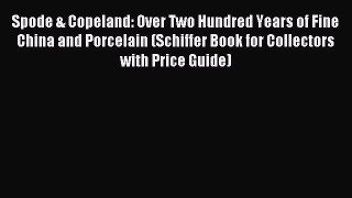 Read Spode & Copeland: Over Two Hundred Years of Fine China and Porcelain (Schiffer Book for