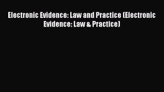 Read Electronic Evidence: Law and Practice (Electronic Evidence: Law & Practice) Ebook Free