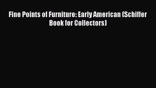 Read Fine Points of Furniture: Early American (Schiffer Book for Collectors) Ebook Free