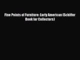 Read Fine Points of Furniture: Early American (Schiffer Book for Collectors) Ebook Free